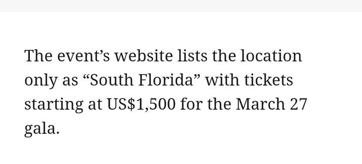 The event's website lists the location only as "South Florida" with tickets starting at US$1,500 for the March 27 gala.