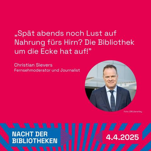 Grafik Christian Sievers Alttext: 

Grafik mit Portraitfoto und Text: "Spät abends noch Lust auf Nahrung fürs Hirn? Die Bibliothek um die Ecke hat auf!" Christian Sievers, ZDF-Moderator