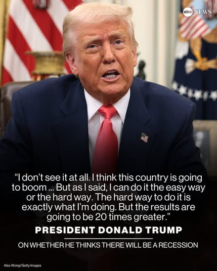 " I don’t seeit at all. | think this country is going to boom...But as | said, | can do it the easy way or the hard way. The hard way to do it is exactly what I'm doing. But the results are going to be 20 times greater.”