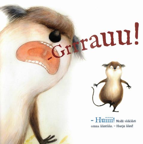 Iso kuva Mollista huutamassa "Grrrauu!". Vieressä pienempi säikähtänyt Molli ja teksti "– Huiiii! Molli säikähti omaa ääntään. – Hurja ääni!"