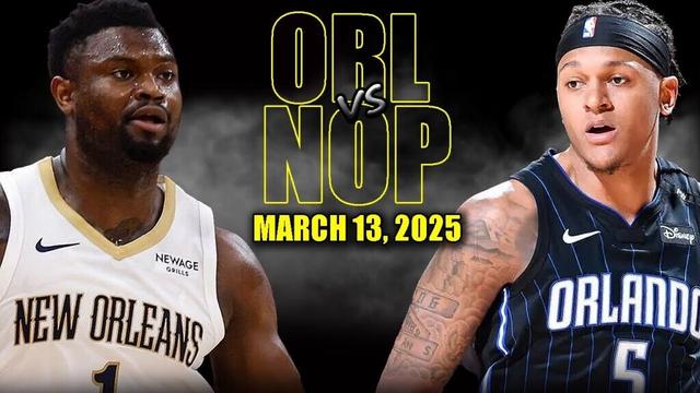 Orlando Magic vs New Orleans Pelicans Full Game Highlights - March 13, 2025 | NBA Regular Season
