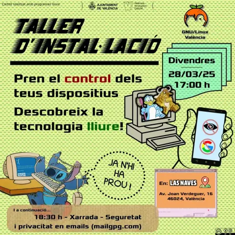 Cartel promocionando un nuevo taller de instalación de la asociación de GNU/Linux València, para el viernes 28 de Marzo de 2025, a las 17:00. Se puede leer "toma el control de tus dispositivos, descubre la tecnología libre". Abajo, en un recuadro, se puede leer que posteriormente, a las 18:30, se hará una charla sobre seguridad y privacidad en correos electrónicos, y se presentará MailGPG.com. El evento es en Las Naves, Avenida Joan Verdeguer 16, 46024, València.
