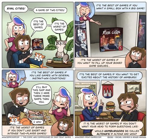 Panel 1: Heinze holds up the board game Rival Cities. Rachel exclaims, "Rival Cities! A game of two cities!" Heinze says: "It’s the best of games!" and "It’s the worst of games!" Apollo and Starbuck are looking intrigued.

Panel 2: Rachel points to a shelf where Rival Cities sits among other board games. She says, "It’s the best of games if you want a small box with a big game!" Heinze, looking at the shelf with concern, adds, "It’s the worst of games if you want to fill up your board game shelves..."

Panel 3: Rachel (top of panel): "It’s the best of games if you like games with several instant-win conditions!" 
Meanwhile, Heinze, grinning smugly, grabs a ship card and declares, "I’ll buy this ship and then I have three more ships than you. I win!" Rachel looks shocked and frustrated. Heinze (bottom of panel): "It’s the worst of games if you don’t like short and intense two-player games!"

Panel 4: Rachel excitedly gestures toward a wall covered in historical images and artifacts about Hamburg, saying, "It’s the best of games if you want to get excited about the history of Hamburg!" Heinze, sitting at a table holding a hamburger, looks concerned and says, "It is the worst of games if you don’t want your head to form questions like: Would hamburgers be called 'Altonas' if Altona had won?"

At the bottom, credits note that the comic was commissioned by Deep Print Games and created by Rachel Kremer & Heinze Havinga.