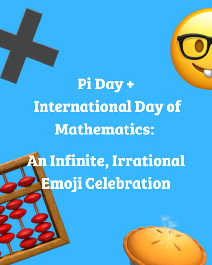 Pi Day + International Day of Mathematics: An Infinite, Irrational Emoji Celebration
