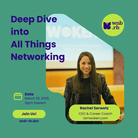WNB.rb logo in corner, a purple butterfly with WNB.rb to the right. Deep Dive into all things networking. Date: Tuesday, March 25th. 12 pm eastern. Rachel Serwetz. Ceo & Career Coach. iamwoken.com. Join Us! wnb-rb.dev