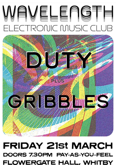 Flyer for the Wavelength Electronic Music Club at Flowergate Hall, Whitby - 7:30pm Friday 21st March

Playing is Duty plus gribbles

Pay as you feel on the door