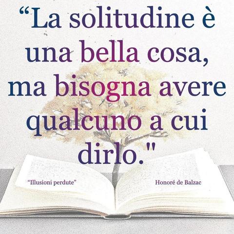 L'immagine digitale riproduce un albero fiorito che sboccia dalle pagine centrali di un libro aperto. In primo piano le scritte: "La solitudine è una bella cosa, ma bisogna avere qualcuno a cui dirlo.", "Illusioni perdute di Honoré de Balzac"