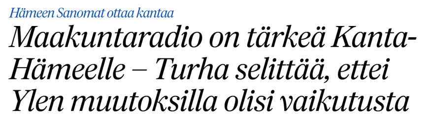 Kuvakaappaus Hämeens Sanomien otsikosta:

Hämeen Sanomat ottaa kantaa
Maakuntaradio on tärkeä Kanta-​Hämeelle – Turha selittää, ettei Ylen muutoksilla olisi vaikutusta