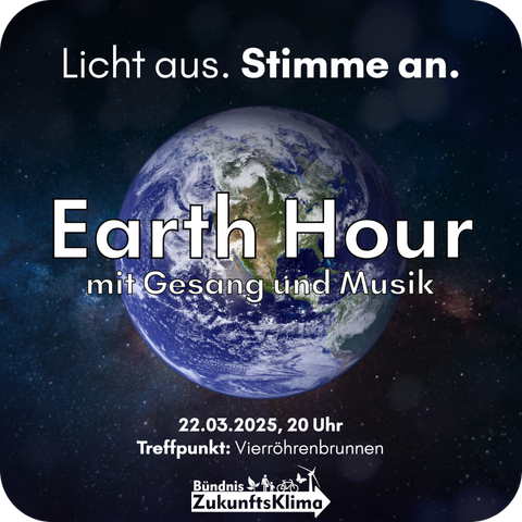 Licht aus. Stimme an.

Earth Hour
mit Gesang und Musik

22.03.2025, 20 Uhr
Treffpunkt: Vierröhrenbrunnen

Bündnis ZukunftsKlima