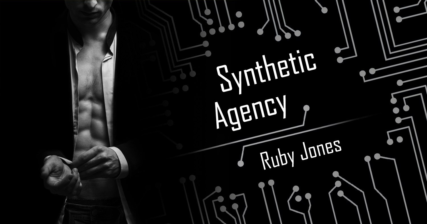 Black and white image of a man in a suit with his shirt open to reveal his abs, adjusting his cuffs, against a background of circuitry. To his right is the text: Synthetic Agency, Ruby Jones.