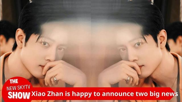 Xiao Zhan has two big news about film and television in 2025! He joined two major crews "seamlessly"