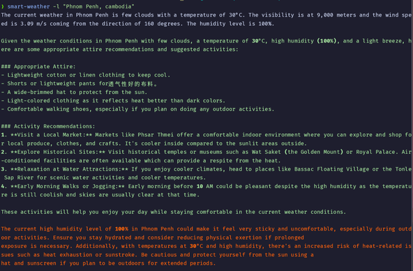 The screenshot shows a terminal output from a weather assistant (locally running qwen 2.5 7b under the hood) tool displaying the weather for Phnom Penh, Cambodia. It includes the current weather conditions (temperature, humidity, wind speed, and visibility), clothing recommendations, suggested activities, and a cautionary note about high humidity and heat-related risks. The text is formatted with headings and bullet points, with warnings highlighted in red for emphasis.