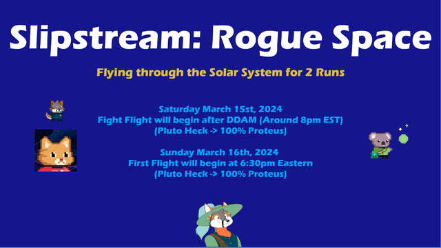 Slipstream: Rogue Space 

Saturday March 15th, 2024 - After DDAM
Sunday March 16th, 2024 - 6:30pm EDT