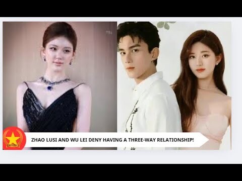 Zhao Lusi and Wu Lei deny having a three-way relationship!