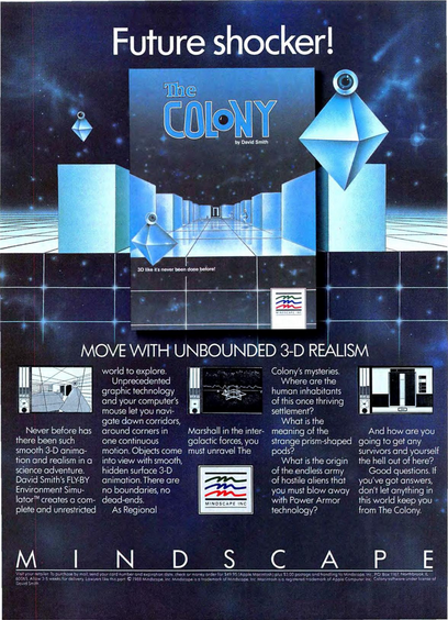 Advertisement for 'The Colony' by David Smith, a 3D computer game by Mindscape. The ad features futuristic graphics with geometric shapes and a central image of the game's cover. The text highlights the game's advanced 3D animation and realism, promising an unrestricted world to explore with smooth, continuous motion. It mentions the game's mysteries, such as the human inhabitants of the settlement and the meaning of strange prism-shaped pods. The ad emphasizes the game's innovative technology and immersive experience