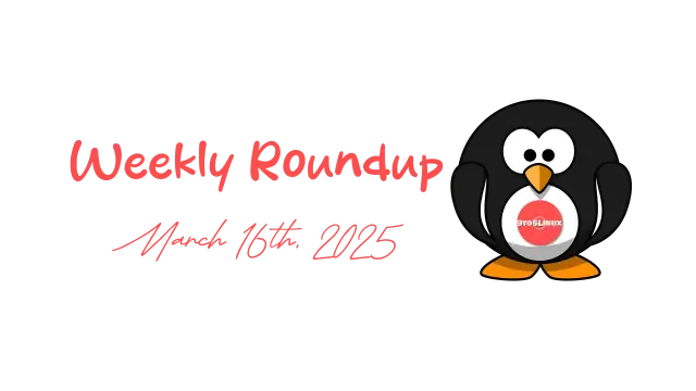 9to5Linux Weekly Roundup for March 16th, 2025