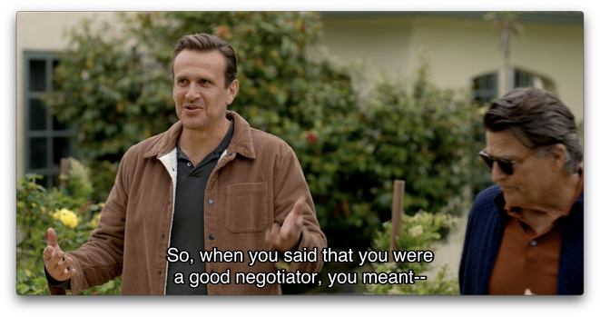 Scene from Shrinking S02E10:

Jimmy to Derek: “So, when you said that you were a good negotiator, you meant—”