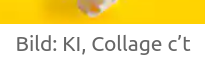 Bildunterschrift eines Artikelaufmachers aus c't: "Bild: KI, Collage c't"