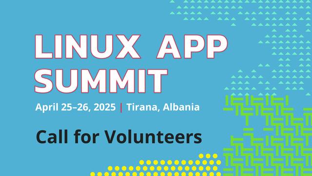 Banner that shows "Linux App Summit" April 25-26, 2025 | Tirana, Albania
Call for Volunteers