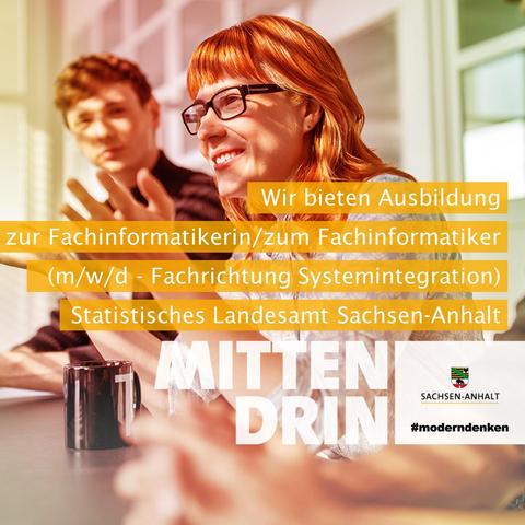 Mittendrin - Stellenausschreibung für das Statistische Landesamt Sachsen-Anhalt- Eine Grafik mit Text und Bildanteil weist auf eine Stellenausschreibung hin. Abgebildet sind zwei junge Erwachsene und der Hinweis: Wir bieten unter dem Motto "Mittendrin" Ausbildung (m/w/d) Ausbildung zur Fachinformatikerin/ zum Fachinformatiker (m/w/d - Fachrichtung Systemintegration) im Statistischen Landesamt Sachsen-Anhalt.
