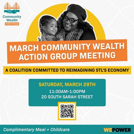 March Community Wealth Action Group Meeting is a coalition committed to reimagining STL's economy. When: Saturday, March 29 at 11 AM - 1 PM at 20 South Sarah Street. There will be a complimentary meal and childcare.
