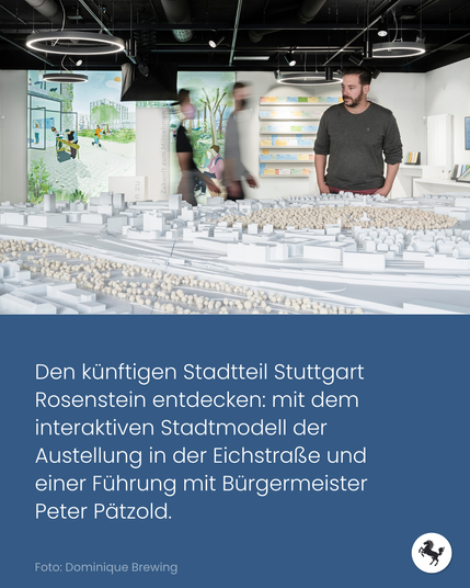 Mehrer Personen in der Ausstellung Stuttgart Rosenstein. Text im Bild: Den künftigen Stadtteil Stuttgart Rosenstein entdecken: mit dem interaktiven Stadtmodell der Austellung in der Eichstraße und einer Führung mit Bürgermeister Peter Pätzold.