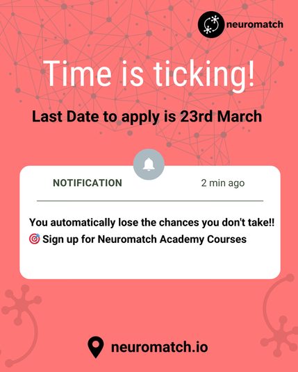 Time is ticking! Last date to apply is 23rd March. You automatically lost the chances you don't take! Sign up for Neuromatch Academy Courses