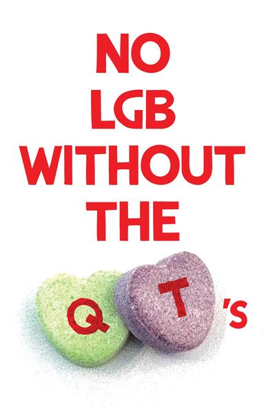 A vertical poster with red capitalized text: “no lgb wi try out the Q T’s”. The letters Q and T are placed inside a green and a purple candy valentine heart.