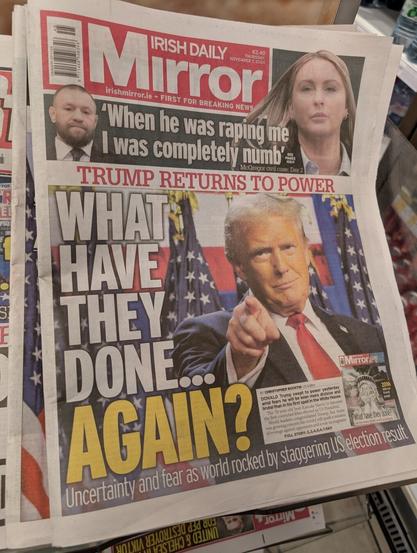 An issue of the Daily Mirror has a picture of Donald Trump with the headline: "What have they done... again?"