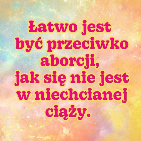 Łatwo jest być przeciwko aborcji, jak się nie jest w niechcianej ciąży.