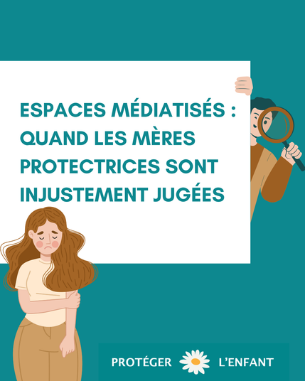 Espaces médiatisés : quand les mères protectrices sont injustement jugées