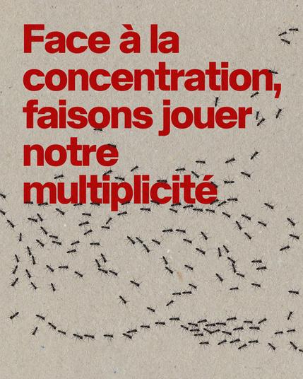 Second visuel, composition typographique, texture papier non teinté, petites fourmis qui entourent le cadre.

Texte : Face à la concentration, faison jouer notre multiplicité