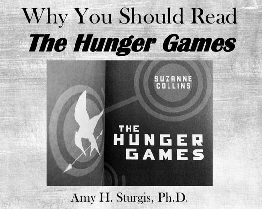 Pictured in black and white and gray is the title “Why You Should Read The Hunger Games” by Amy H. Sturgis, Ph.D., with the cover page of the first novel and the iconic image of a mockingjay holding an arrow in its beak.