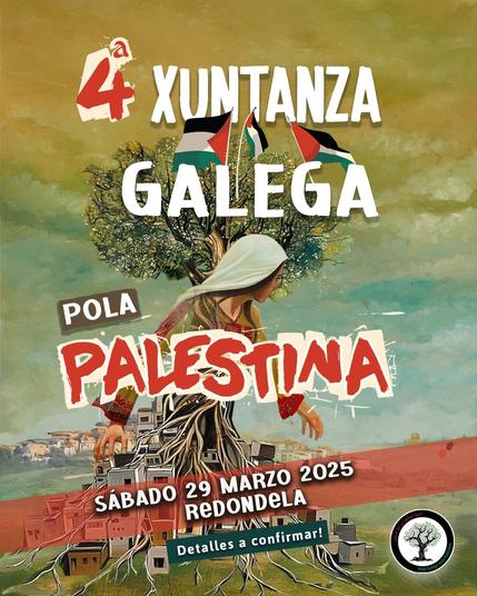 A mesma ilustración da muller palestina, pero esta vez o seu corpo fusiónase con árbores que teñen raíces fortes e edificios nos seus alicerces. Na copa da árbore hai bandeiras de Palestina. O fondo mantén tons verdes e marróns. O texto está en branco e vermello, cunha banda vermella con detalles do evento.

Texto:
"4ª Xuntanza Galega
POLA PALESTINA
SÁBADO 29 MARZO 2025
REDONDELA
Detalles a confirmar!"