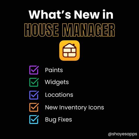What's New in House Manager

• Paints
• Widgets
• Locations
• New Inventory Icons
• Bug fixes