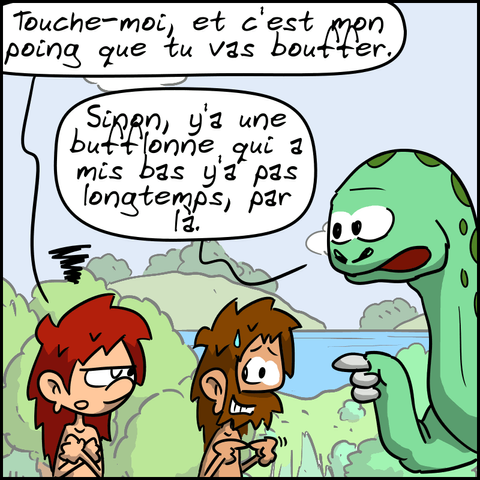 Magnon se cache la poitrine et dit d'un air mauvais : « Touche-moi, et c'est mon poing que tu vas bouffer. » Didi : « Sinon, y'a une bufflonne qui a mis bas y'a pas longtemps, là-bas. »
