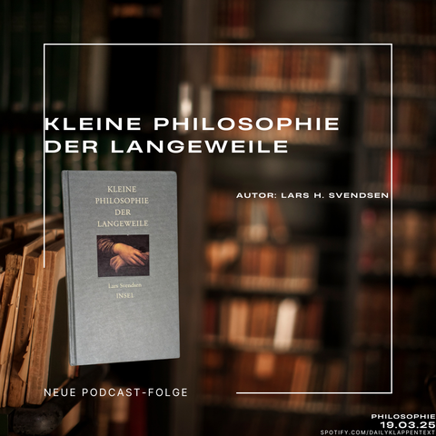 Kleine Philosophie der Langeweile
Cover des Buchs
Autor: Lars Svendsen
Insel Verlag
Neue Podcast Folge am 19.03.25
Dailyklappentext