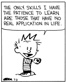 CALVIN: The only skills I have the patience to learn are those that have no real application in life.