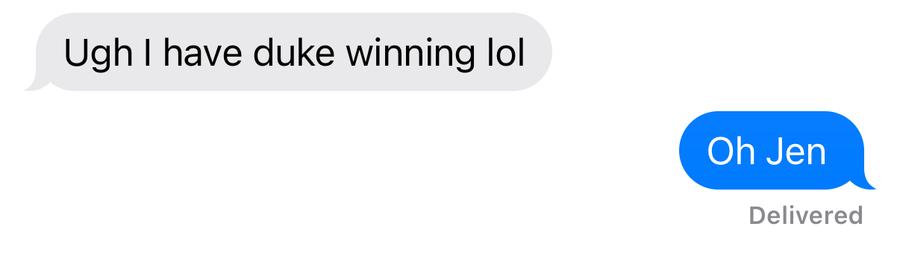 Ugh I have duke winning lol

Oh Jen