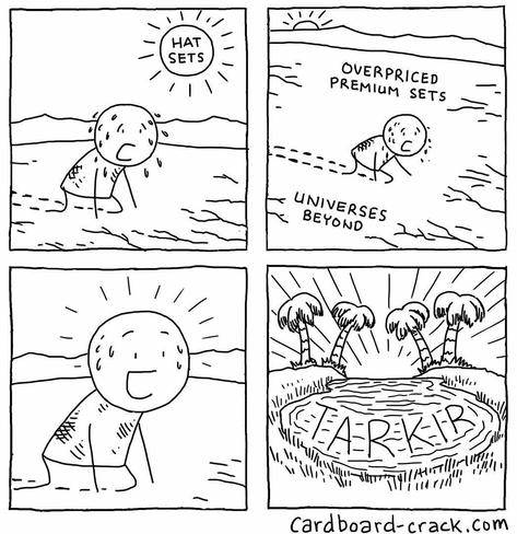 A 4-panel comic from Cardboard Crack.
1. A guy crawling through the desert under a sun labeled "hat sets"
2. Continues crawling between parched lands labeled "overpriced premium sets" and "universes beyond"
3. A close up of him looking up, happy
4. An oasis labeled "Tarkir"