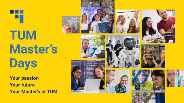 TUM Master’s Days promotional banner with a bright yellow background and blue text that reads: 'TUM Master’s Days – Your passion, Your future, Your Master’s at TUM. A collage of images on the right showcases students engaged in research, robotics, engineering, coding, and teamwork.
