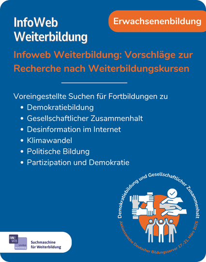 Infoweb Weiterbildung: Vorschläge zur Recherche nach Weiterbildungskursen
Voreingestellte Suchen für Fortbildungen zu
Demokratiebildung
Gesellschaftlicher Zusammenhalt
Desinformation im Internet
Klimawandel
Politische Bildung
Partizipation und Demokratie