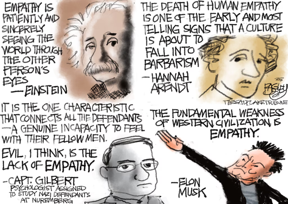 Quotes from Albert Einstein, Hannah Arendt, Gustave Gilbert, and Elon Musk, next to drawings of each in pencil style by Patt Bagely. In sequence: "empathy is patiently and sincerely seeing the world through the other person's eyes." - Einstein. "The death of human empathy is one of the early and most telling signs that a culture is about to fall into barbarism." - Arendt. "It is one of characteristic that connects all the defendants -- a genuine incapacity to feel with their fellow men. Evil, I think, is the lack of empathy." - Gilbert. "The fundamental weakness of western civilization is empathy." - Musk