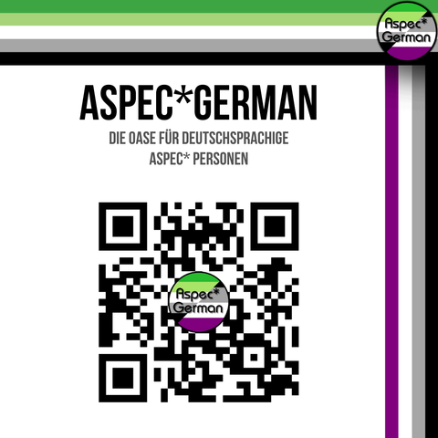 Das letzte Bild zeigt das Logo von AspecGerman zusammen mit einem QR-Code. Oben ist wieder die aromantische Flagge als Balken integriert. Der Text lautet: „ASPECGERMAN – DIE OASE FÜR DEUTSCHSPRACHIGE ASPEC* PERSONEN“. Der QR-Code führt vermutlich zu einer Website oder Plattform von AspecGerman. Das Logo ist in der Mitte des QR-Codes eingebettet und zeigt die Farben Grün, Weiß und Lila mit dem Schriftzug „AspecGerman“.