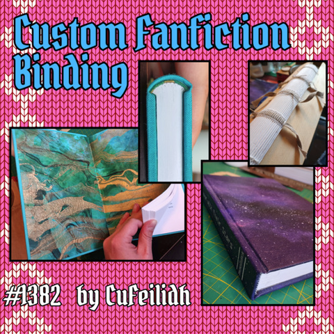 OFMD Craft Fair auction item 1382: Custom Fanfiction Bookbinding, donated by CuFeilidh. There are 4 photos showing examples of the books he has bound. 1: an endpaper with a beautiful swirly pattern of blue, green and gold. 2: the spine of a closed book seen from below to show the pages neatly stitched together. 3: A closed book with a purple & black cover and spine covered in stars and galaxies. 4: the unfinished spine of a book, showing the stitches that bind the pages together.