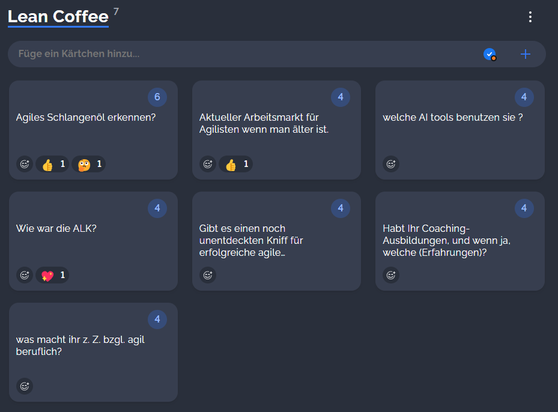 Lean Coffee Themen:
- Agiles Schlangenöl erkennen?
- Aktueller Arbeitsmarkt für Agilisten, wenn man älter ist.
- welche AI tools benutzen sie?
- Gibt es einen noch unentdeckten Kniff für erfolgreiche agile Transformationen in Konzernen?
- Habt Ihr Coaching-Ausbildungen, und wenn ja, welche (Erfahrungen)?
- Wie war die ALK?
- was macht ihr z. Z. bzgl. agil beruflich?