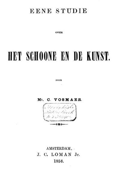 Titelpagina: "Eene studie over HET SCHOONE EN DE KUNST door Mr. C. Vosmaer." Amsterda, J.C. Loman jr. 1856.
