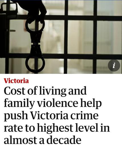 A Guardian headline from today:
Cost of living and family violence help push Victoria crime rate to highest level in almost a decade