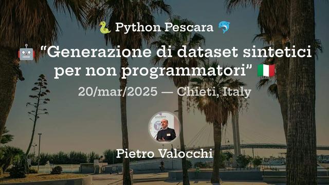 Python Pescara
Generazione di dataset sintetici per non programmatori
20 marzo 2025
Chieti, Italy 
Pietro Valocchi