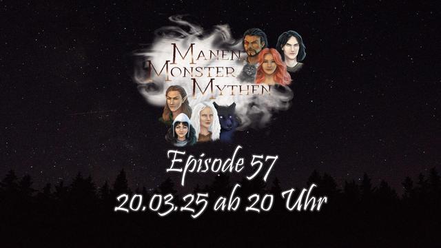 Das Bild zeigt einen klaren, mondlosen Nachthimmel oberhalb der Baumwipfel von Tannen. In der Mitte des Bildes liegt das Logo der MIDGARD-Kampagne, das neben dem Schriftzug „Manen, Monster, Mythen“ die sechs Gefährten zeigt. Dies ist der blonde Elf Amdirîur, die rothaarige, braungebrannte Che’ira, der Tegare Daichin mit seinem roten, rechten Kristallauge, der schwarzhaarige und hellhäutige Dragan, die weißhaarige Jiskra mit ihrem Schattenwolf und die Gnomin Prina mit ihrer weißen Lederkappe.

Darunter steht Episode 57 und 20.03.25 ab 20 Uhr
